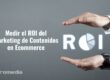Cómo medir el ROI del marketing de contenidos en eCommerce
