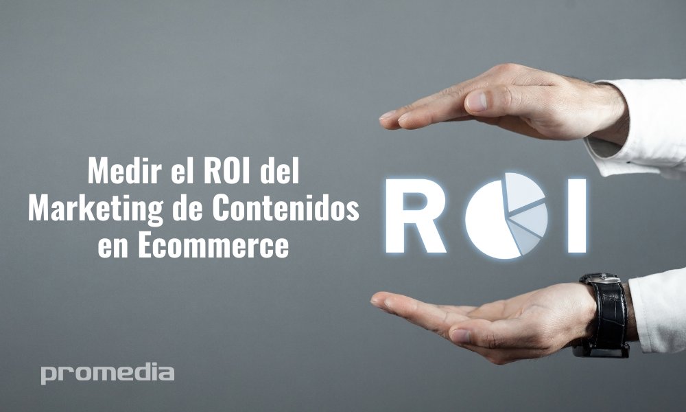 Cómo medir el ROI del marketing de contenidos en eCommerce